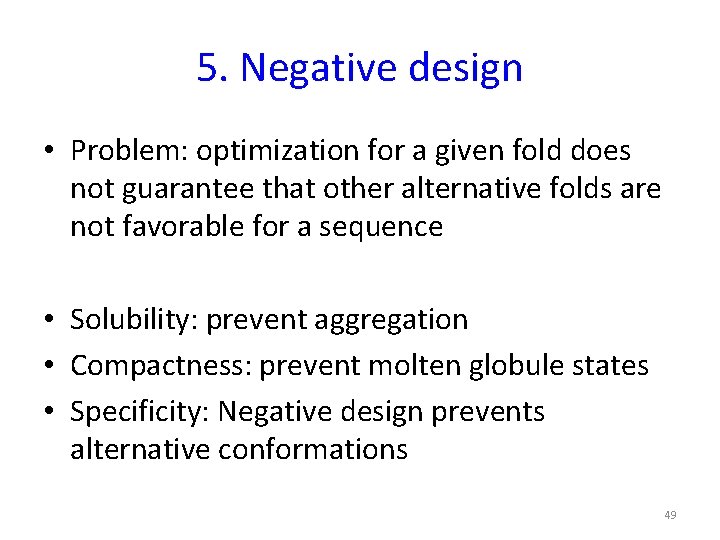 5. Negative design • Problem: optimization for a given fold does not guarantee that