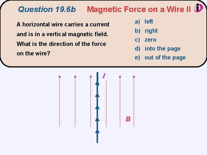 Question 19. 6 b Magnetic Force on a Wire II a) left A horizontal