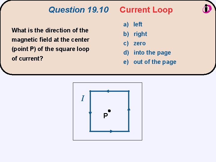 Question 19. 10 Current Loop a) left What is the direction of the b)