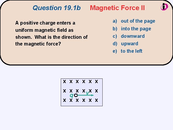 Question 19. 1 b Magnetic Force II A positive charge enters a uniform magnetic