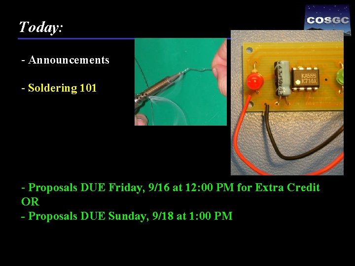 Today: - Announcements - Soldering 101 - Proposals DUE Friday, 9/16 at 12: 00