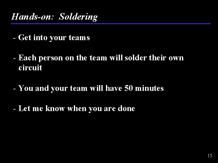 Hands-on: Soldering - Get into your teams - Each person on the team will