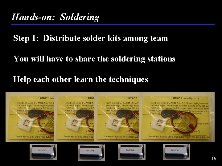 Hands-on: Soldering Step 1: Distribute solder kits among team You will have to share