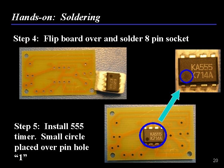 Hands-on: Soldering Step 4: Flip board over and solder 8 pin socket Step 5:
