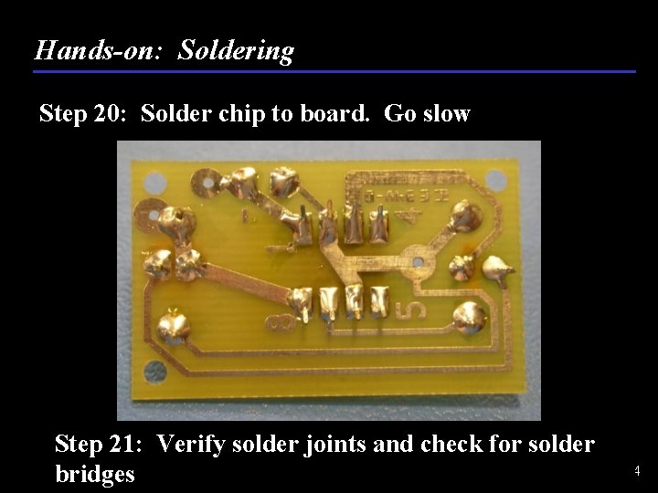 Hands-on: Soldering Step 20: Solder chip to board. Go slow Step 21: Verify solder