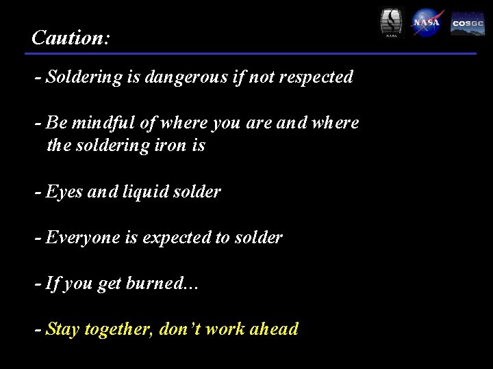 Caution: - Soldering is dangerous if not respected - Be mindful of where you