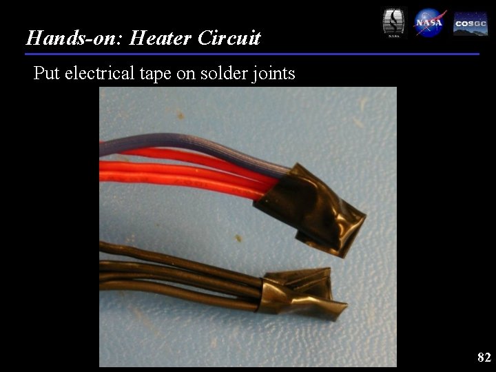 Hands-on: Heater Circuit Put electrical tape on solder joints 82 