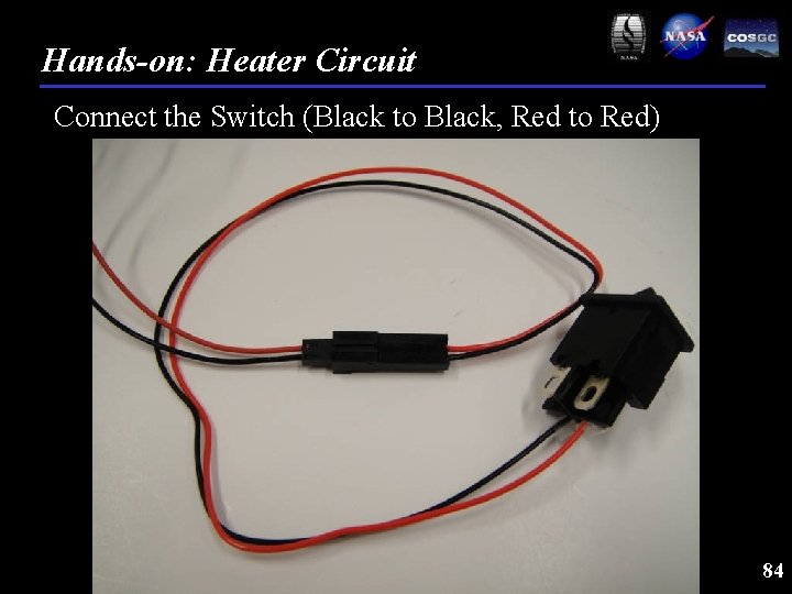 Hands-on: Heater Circuit Connect the Switch (Black to Black, Red to Red) 84 