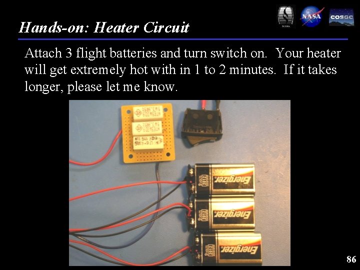 Hands-on: Heater Circuit Attach 3 flight batteries and turn switch on. Your heater will