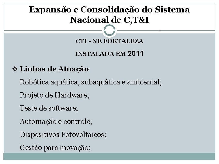 Expansão e Consolidação do Sistema Nacional de C, T&I CTI - NE FORTALEZA INSTALADA