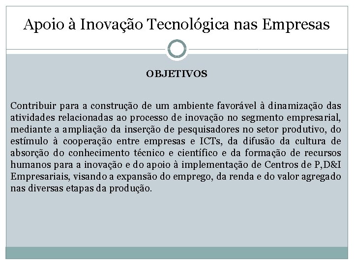 Apoio à Inovação Tecnológica nas Empresas OBJETIVOS Contribuir para a construção de um ambiente