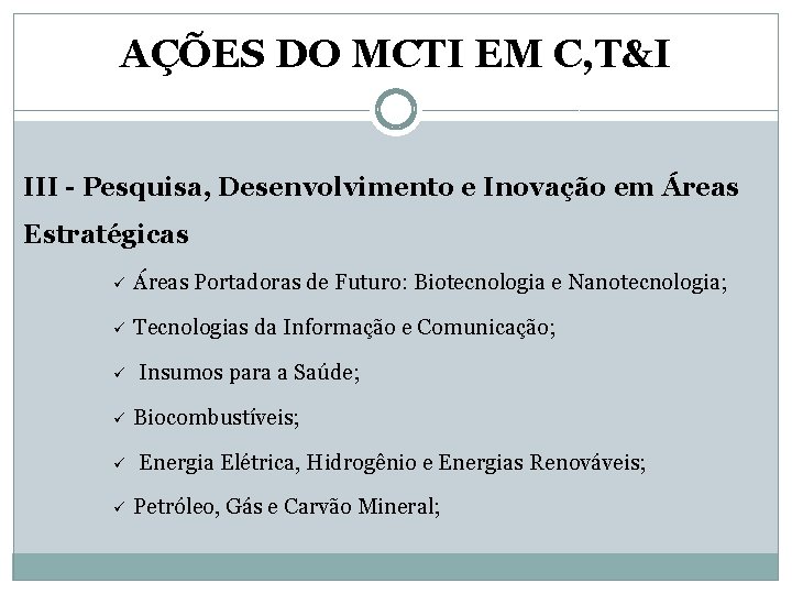 AÇÕES DO MCTI EM C, T&I III - Pesquisa, Desenvolvimento e Inovação em Áreas