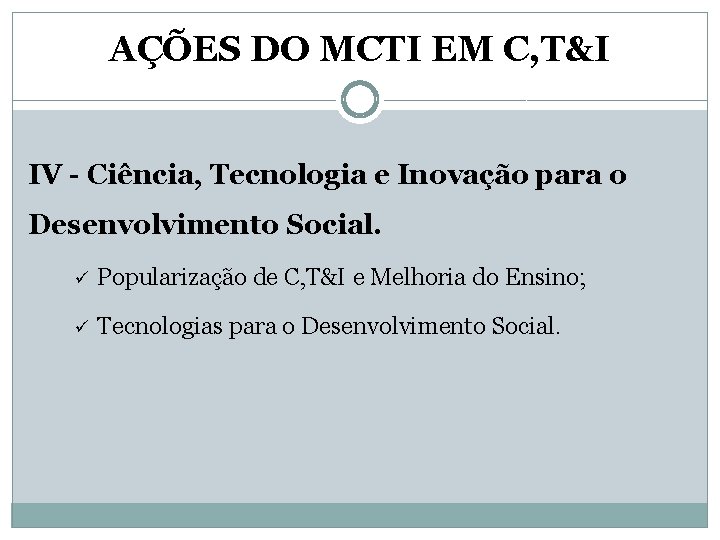 AÇÕES DO MCTI EM C, T&I IV - Ciência, Tecnologia e Inovação para o