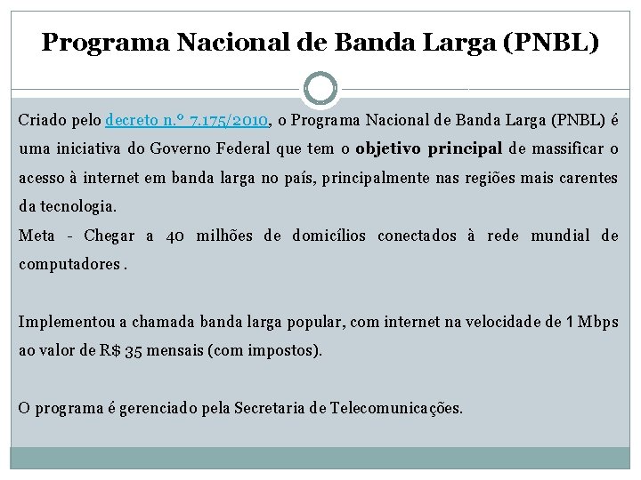 Programa Nacional de Banda Larga (PNBL) Criado pelo decreto n. º 7. 175/2010, o