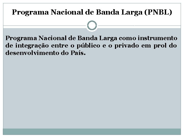 Programa Nacional de Banda Larga (PNBL) Programa Nacional de Banda Larga como instrumento de