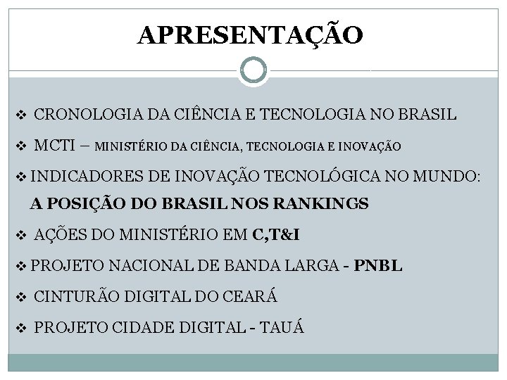 APRESENTAÇÃO v CRONOLOGIA DA CIÊNCIA E TECNOLOGIA NO BRASIL v MCTI – MINISTÉRIO DA