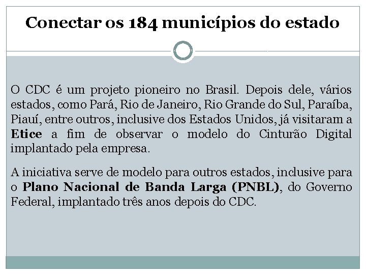 Conectar os 184 municípios do estado O CDC é um projeto pioneiro no Brasil.