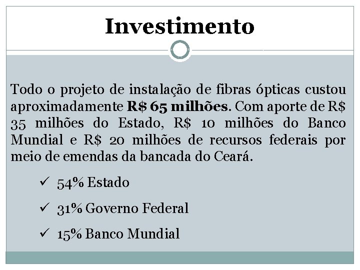 Investimento Todo o projeto de instalação de fibras ópticas custou aproximadamente R$ 65 milhões.