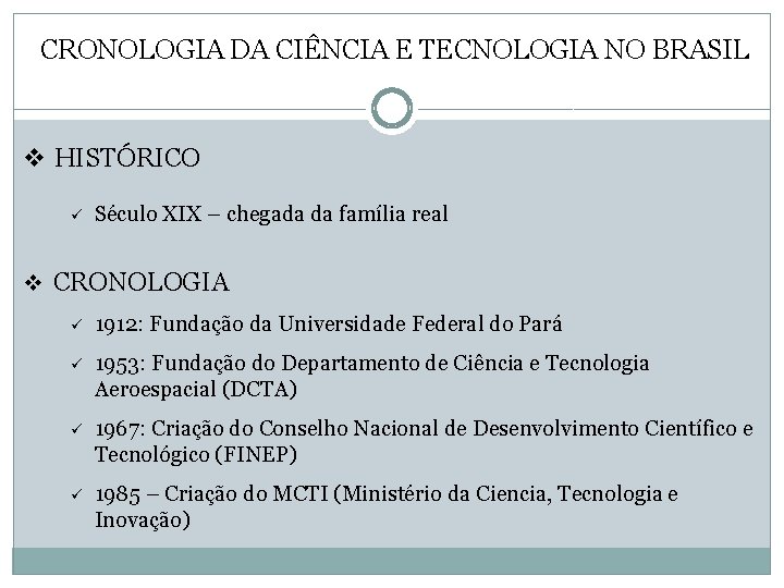 CRONOLOGIA DA CIÊNCIA E TECNOLOGIA NO BRASIL v HISTÓRICO ü Século XIX – chegada