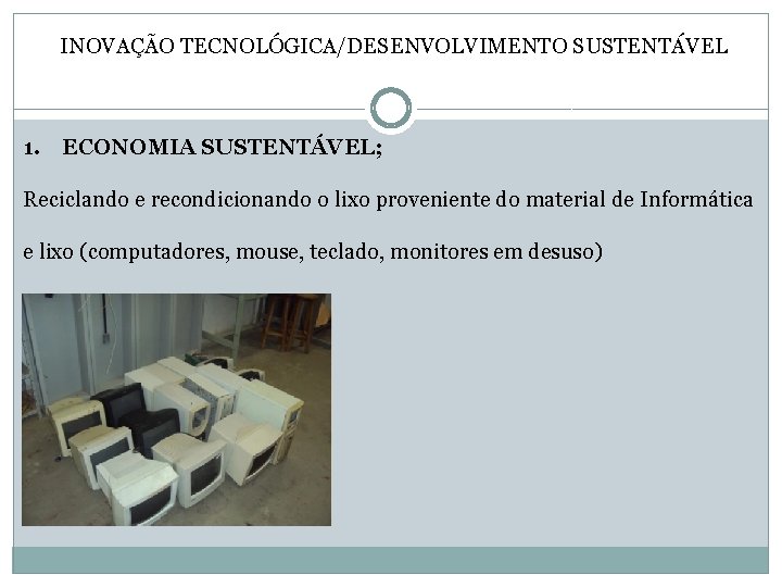 INOVAÇÃO TECNOLÓGICA/DESENVOLVIMENTO SUSTENTÁVEL 1. ECONOMIA SUSTENTÁVEL; Reciclando e recondicionando o lixo proveniente do material