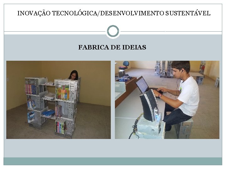 INOVAÇÃO TECNOLÓGICA/DESENVOLVIMENTO SUSTENTÁVEL FABRICA DE IDEIAS 