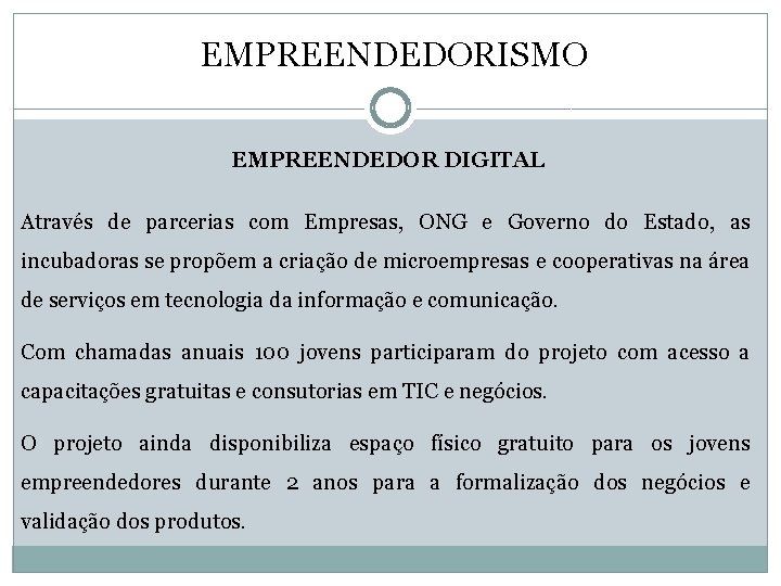 EMPREENDEDORISMO EMPREENDEDOR DIGITAL Através de parcerias com Empresas, ONG e Governo do Estado, as