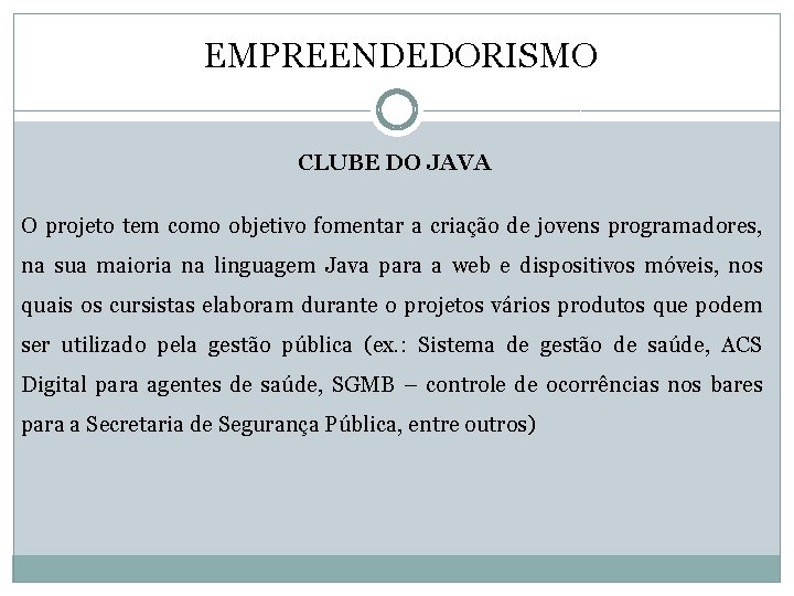 EMPREENDEDORISMO CLUBE DO JAVA O projeto tem como objetivo fomentar a criação de jovens