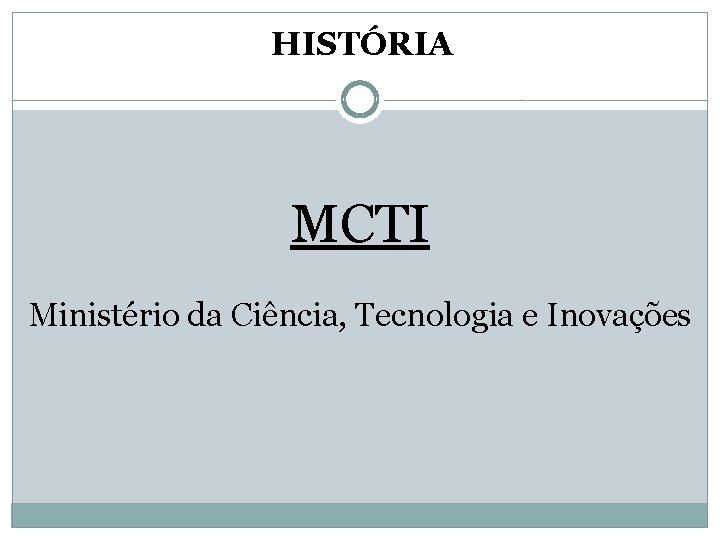 HISTÓRIA MCTI Ministério da Ciência, Tecnologia e Inovações 