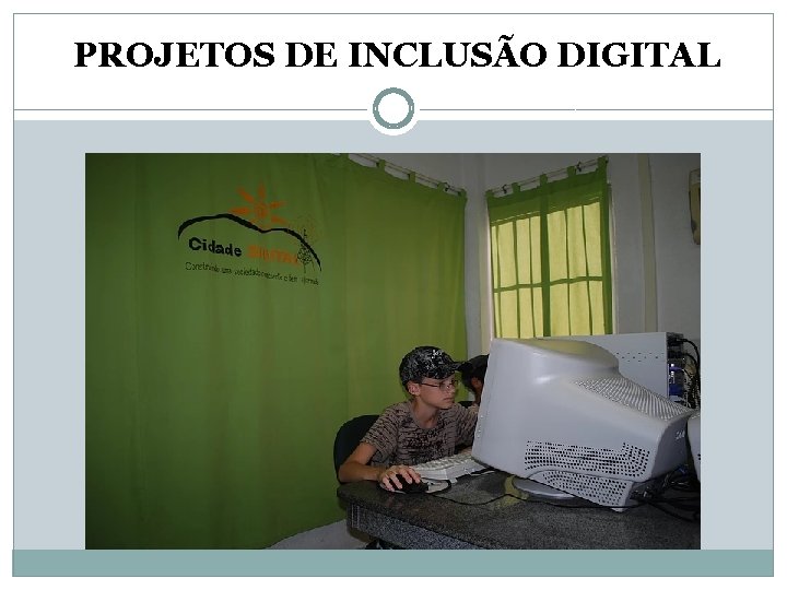 PROJETOS DE INCLUSÃO DIGITAL 