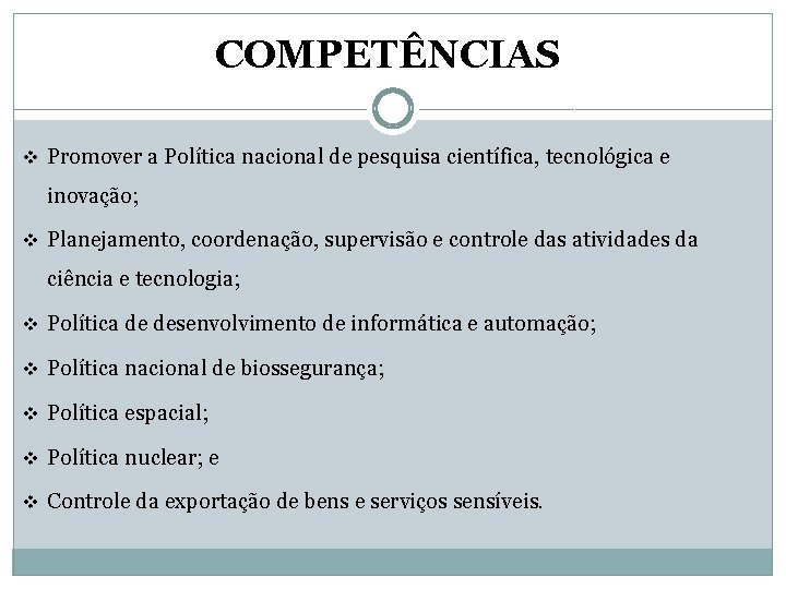COMPETÊNCIAS v Promover a Política nacional de pesquisa científica, tecnológica e inovação; v Planejamento,