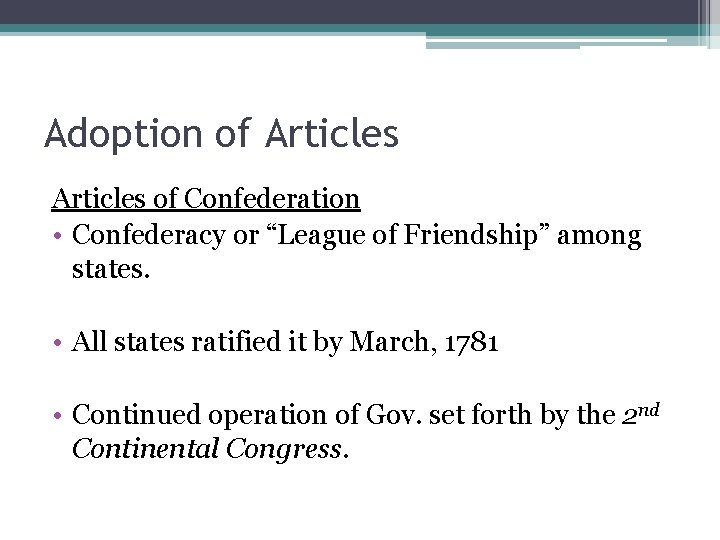 Adoption of Articles of Confederation • Confederacy or “League of Friendship” among states. •