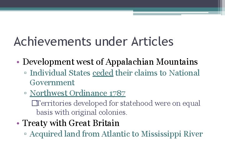 Achievements under Articles • Development west of Appalachian Mountains ▫ Individual States ceded their