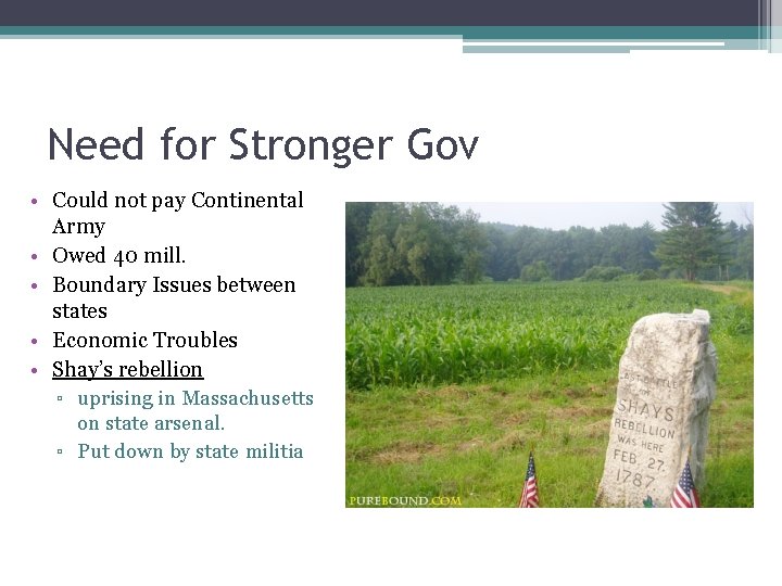 Need for Stronger Gov • Could not pay Continental Army • Owed 40 mill.