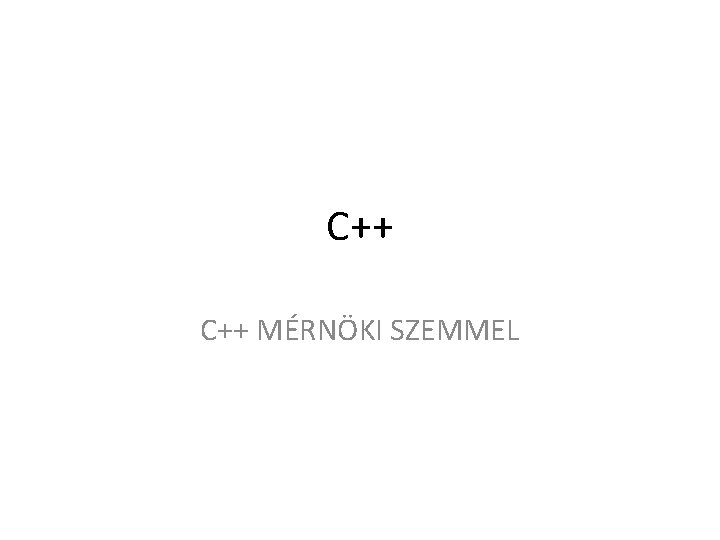 C++ MÉRNÖKI SZEMMEL 
