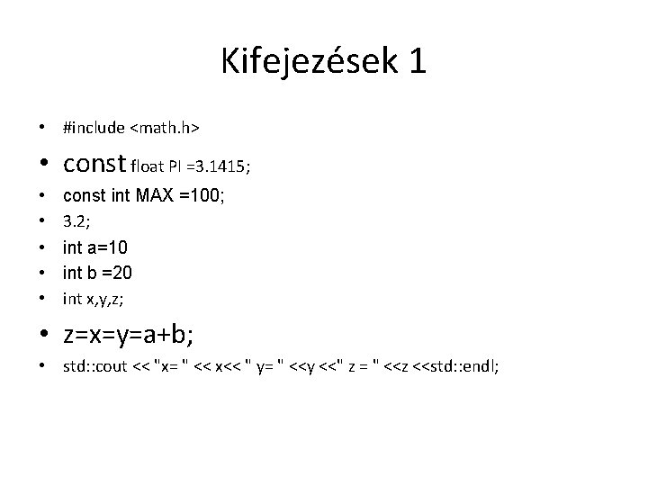 Kifejezések 1 • #include <math. h> • const float PI =3. 1415; • •