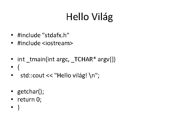 Hello Világ • #include "stdafx. h" • #include <iostream> • int _tmain(int argc, _TCHAR*