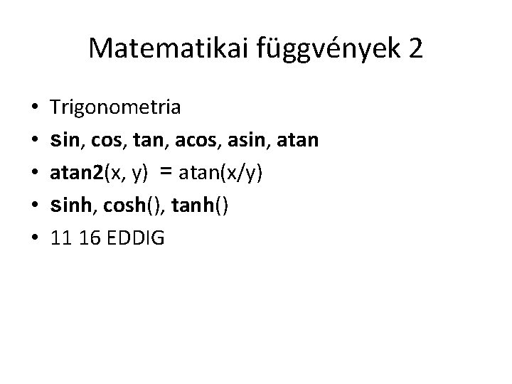 Matematikai függvények 2 • • • Trigonometria sin, cos, tan, acos, asin, atan 2(x,