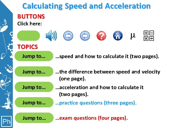 Calculating Speed and Acceleration BUTTONS Click here: Clicking here will move you the page.