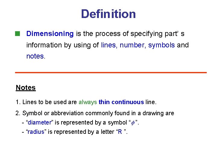 Definition Dimensioning is the process of specifying part’ s information by using of lines,