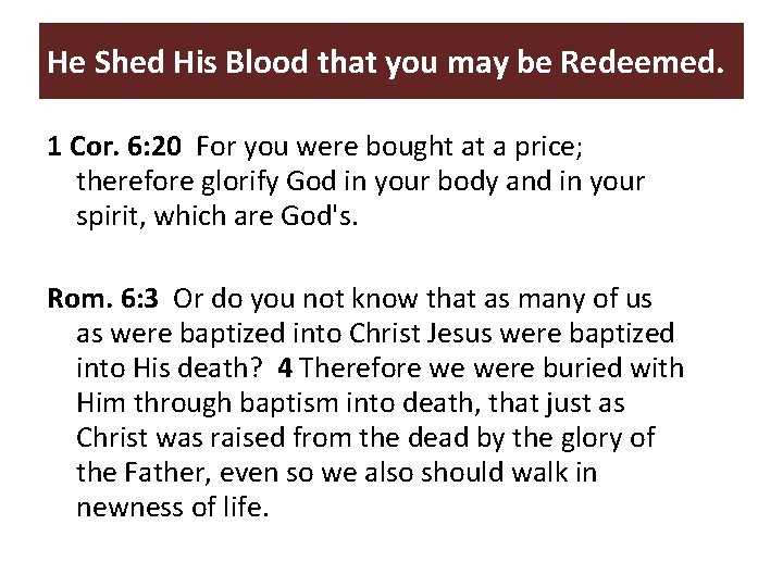He Shed His Blood that you may be Redeemed. 1 Cor. 6: 20 For