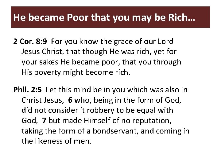 He became Poor that you may be Rich… 2 Cor. 8: 9 For you He became Poor that you may be Rich… 2 Cor. 8: 9 For you