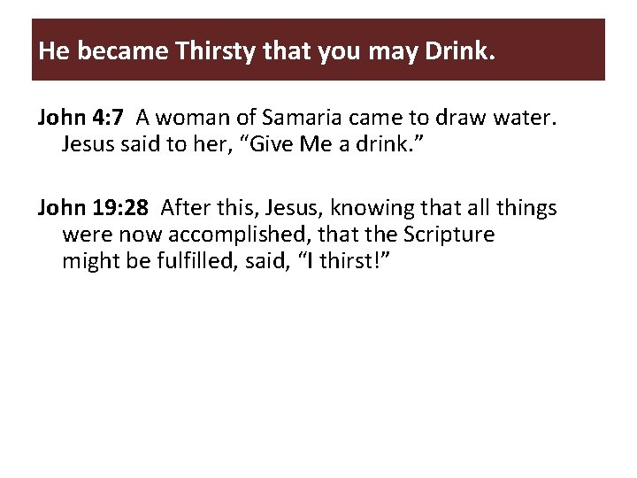 He became Thirsty that you may Drink. John 4: 7 A woman of Samaria