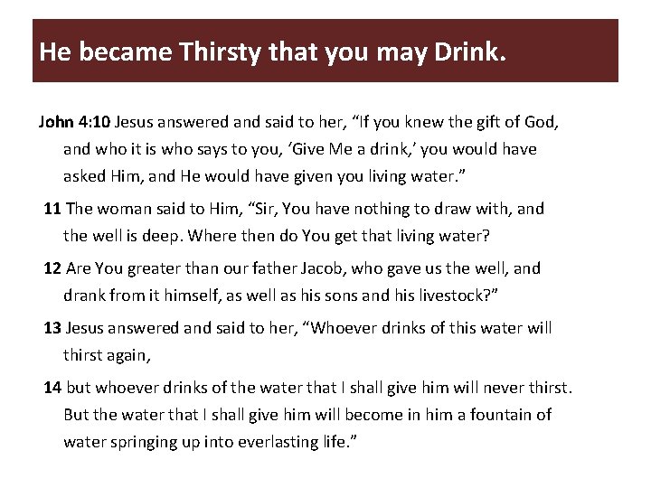 He became Thirsty that you may Drink. John 4: 10 Jesus answered and said