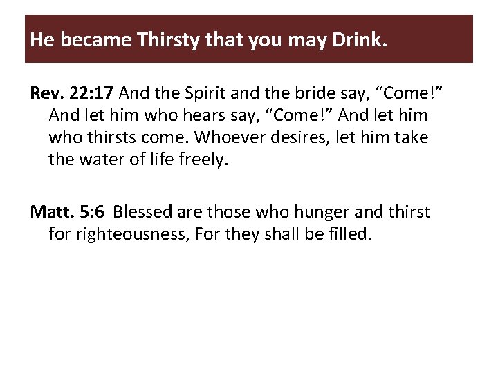 He became Thirsty that you may Drink. Rev. 22: 17 And the Spirit and He became Thirsty that you may Drink. Rev. 22: 17 And the Spirit and