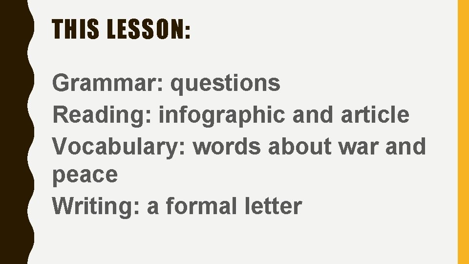 THIS LESSON: Grammar: questions Reading: infographic and article Vocabulary: words about war and peace