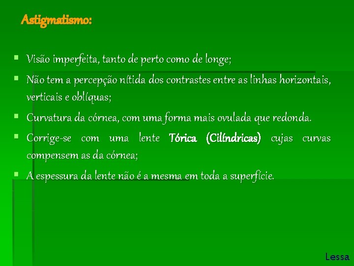 Astigmatismo: § Visão imperfeita, tanto de perto como de longe; § Não tem a