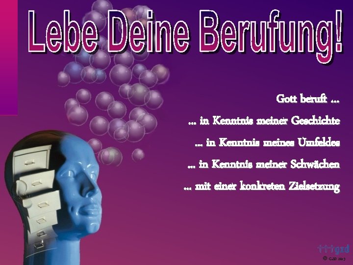 Gott beruft …. . . in Kenntnis meiner Geschichte. . . in Kenntnis meines