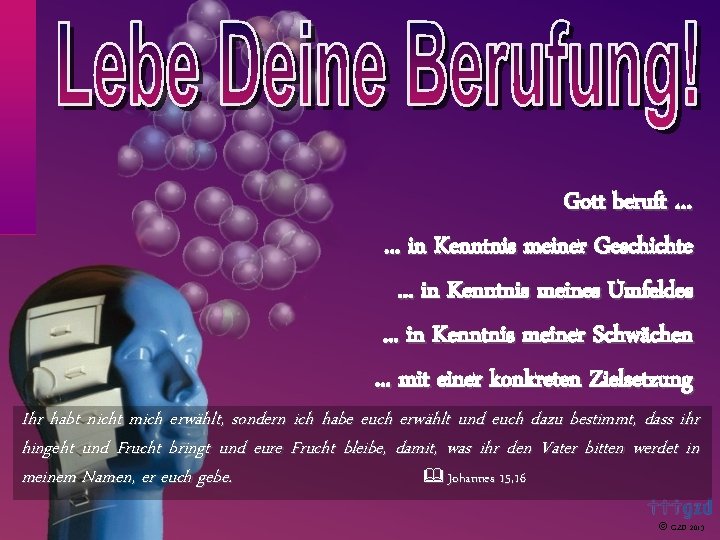 Gott beruft …. . . in Kenntnis meiner Geschichte. . . in Kenntnis meines