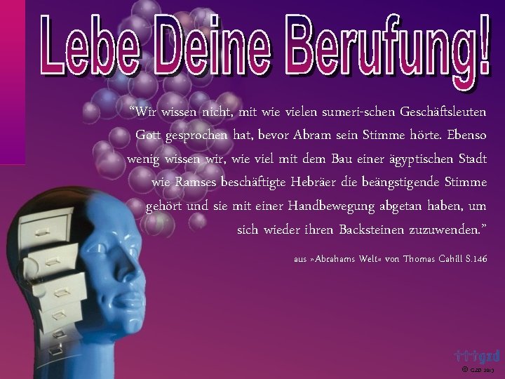 “Wir wissen nicht, mit wie vielen sumeri-schen Geschäftsleuten Gott gesprochen hat, bevor Abram sein