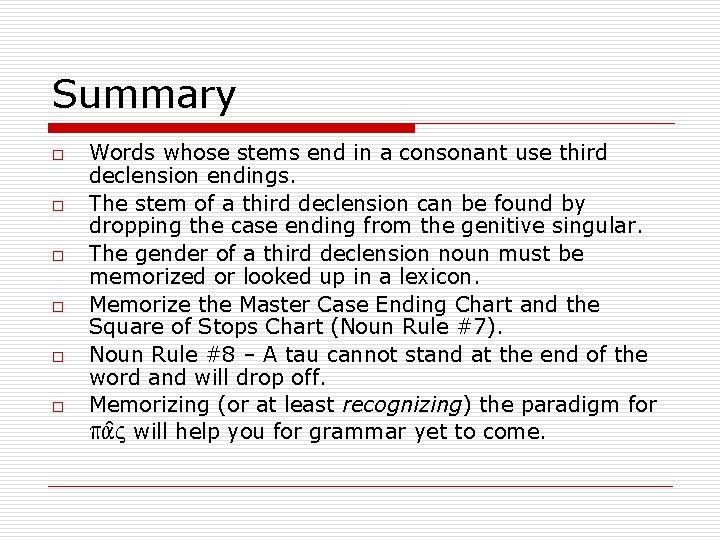 Summary o o o Words whose stems end in a consonant use third declension